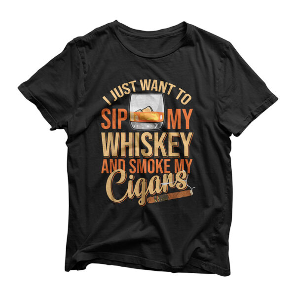 I Just Want To Sip My Whiskey And Smoke My Cigar Bourbon T-Shirt