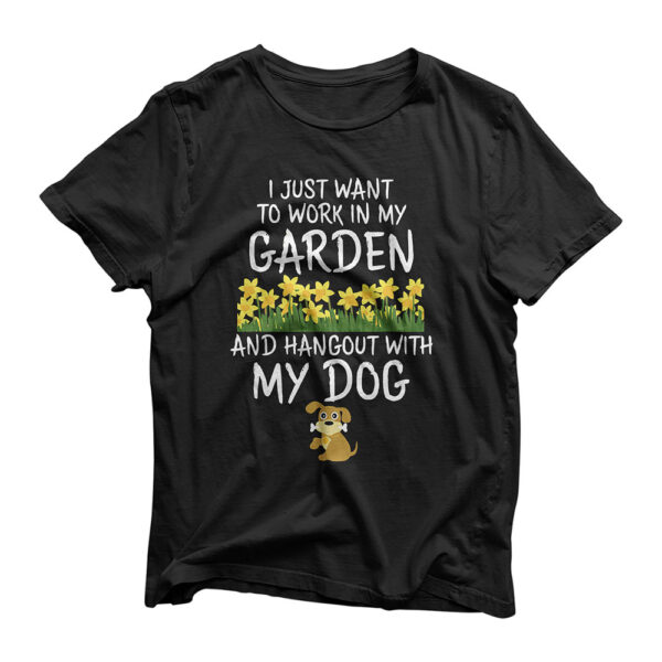 I Just Want to Work in My Garden and Hang Out With My Dog T-Shirt