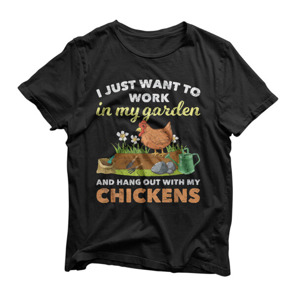I Just Want To Work In My Garden And Hangout With My Chicken T-Shirt