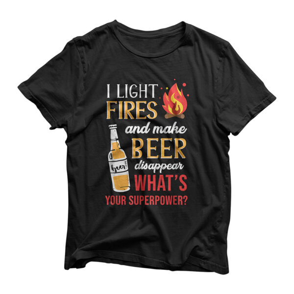 I Light Fires And Make Beer Disappear Funny Camping T-Shirt T-Shirt