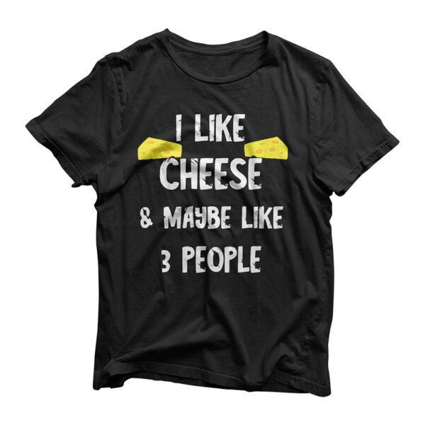 I Like Cheese And Maybe I Like 3 People Funny Edam Cheddar T-Shirt