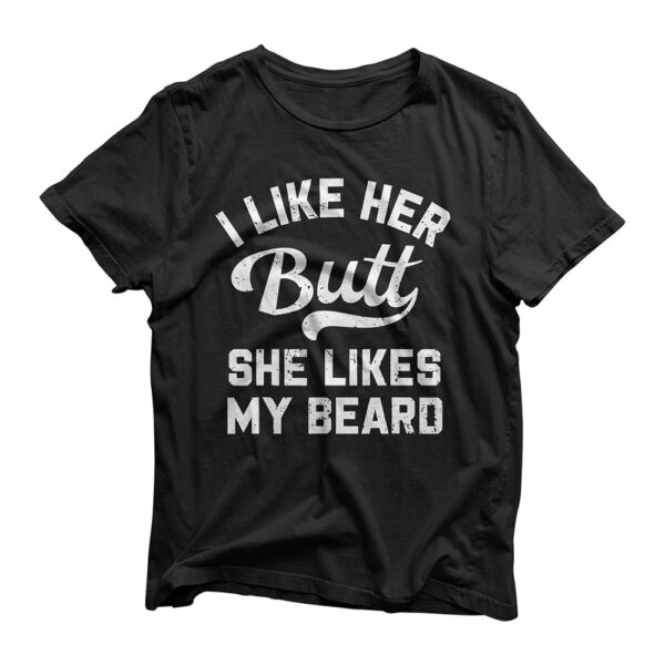 I Like Her Butt She Likes My Beard Funny Inappropriate Joke T-Shirt