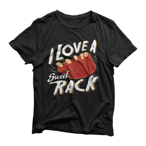 I love a sweet Rack - BBQ Ribs & Grilling T-Shirt