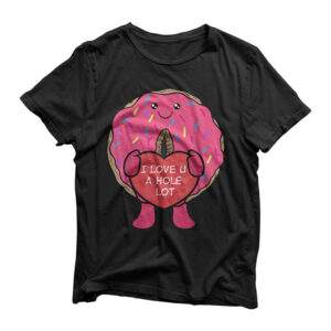 I Love You A Hole Lot Donut T-Shirt