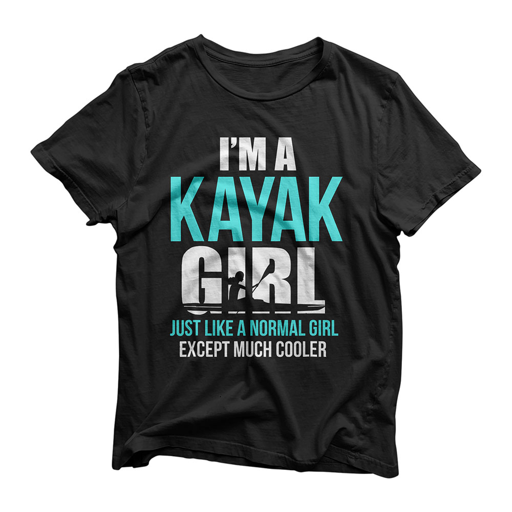 I'm A Kayak Girl Shirt | Funny Kayaking T-Shirt T-Shirt