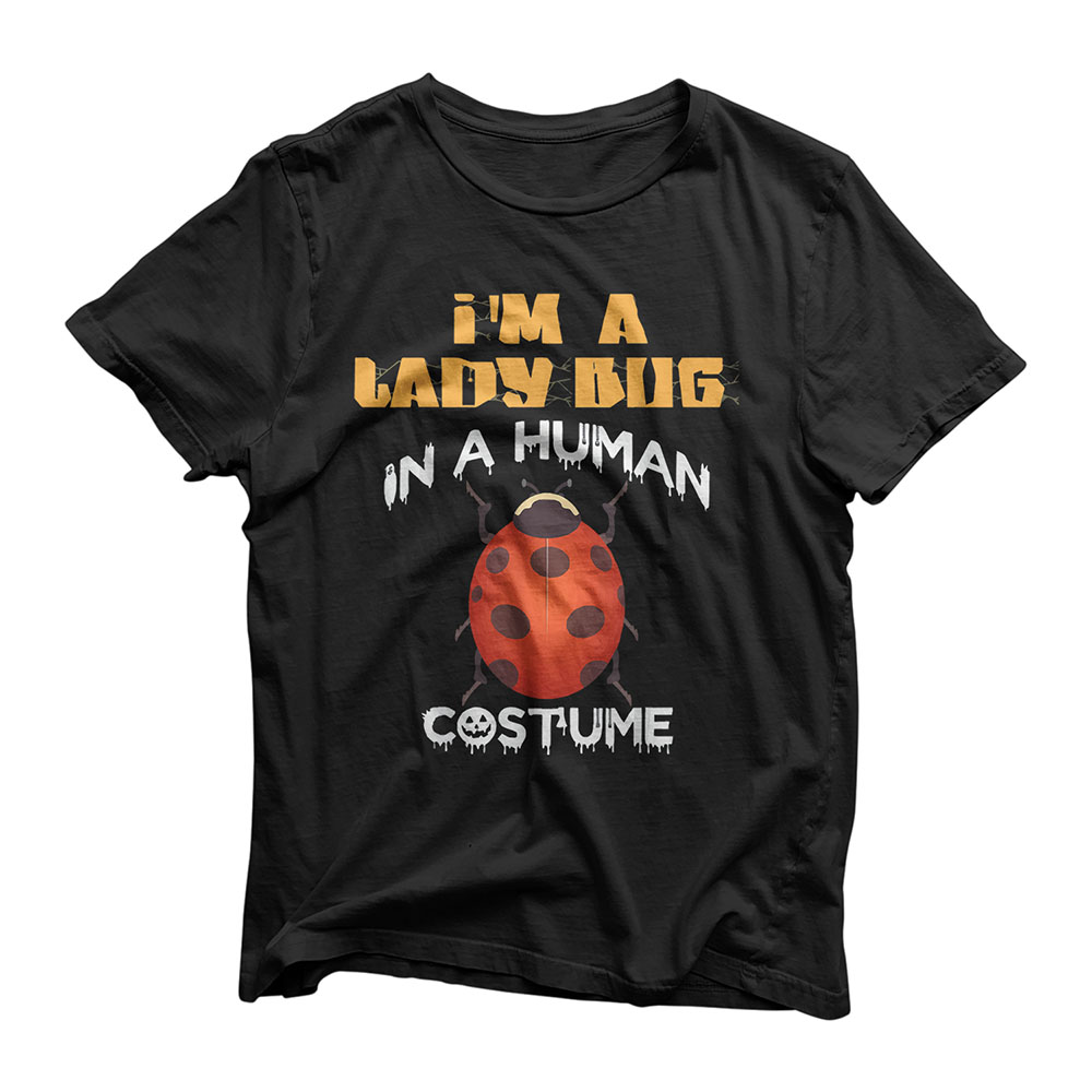 I'm A Lady Bug In A Human Costume Halloween Cool Gift T-Shirt