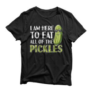 I'm Here to Eat All of the Pickles Funny Pickle T-Shirt