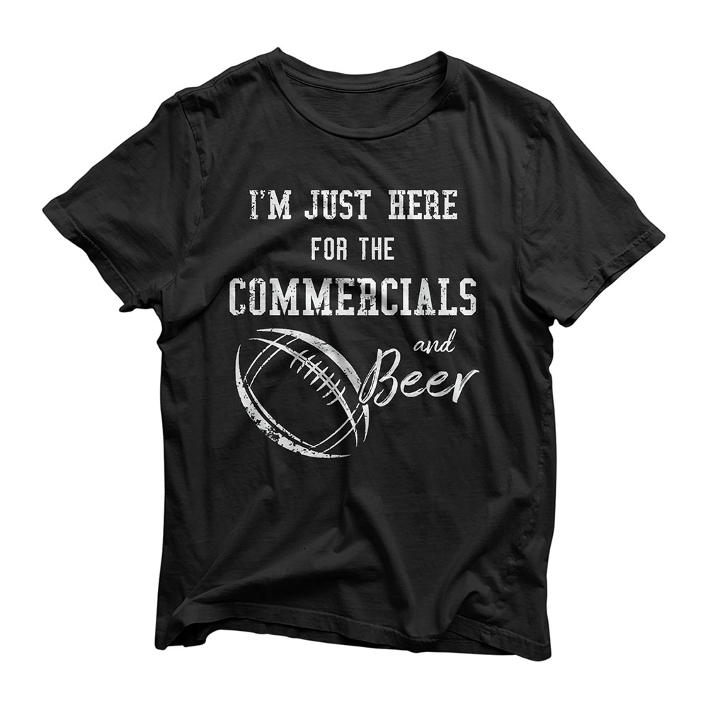 I'm Just Here for the Commercials and Beer - Funny Football T-Shirt
