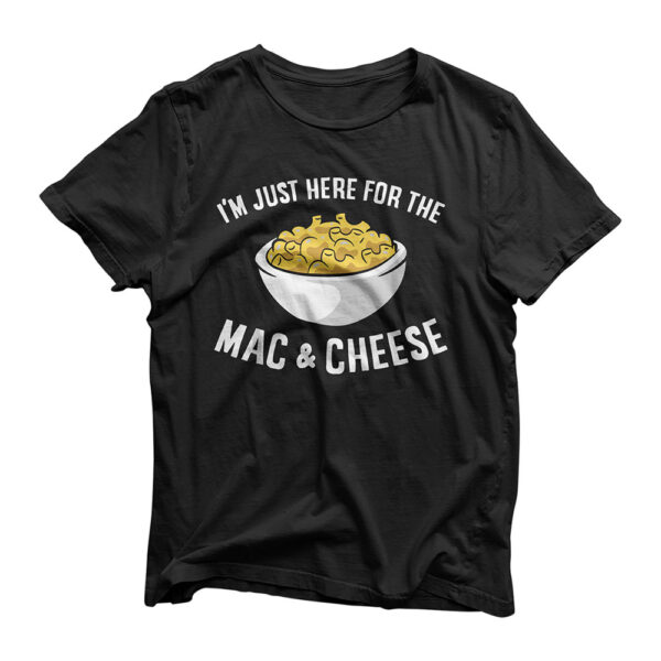 I'm Just Here For The Mac And Cheese Macaroni Mac And Cheese T-Shirt