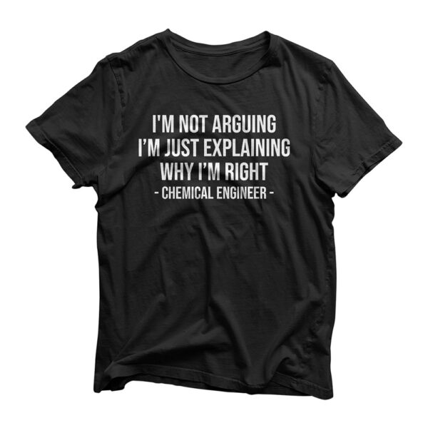 I'm Not Arguing I'm Just Explaining Funny Chemical Engineer T-Shirt
