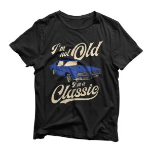 I'm Not Old I'm A Classic - Vintage Muscle Car Birthday Gift T-Shirt