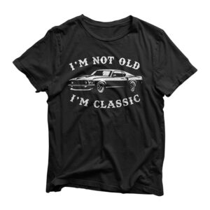 I'm Not Old, I'm Classic Vintage Muscle Car Gift T-Shirt