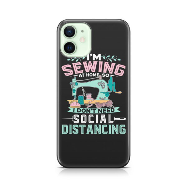 I'm Sewing At Home So I Don't Need Social Distancing Gift Phone Case