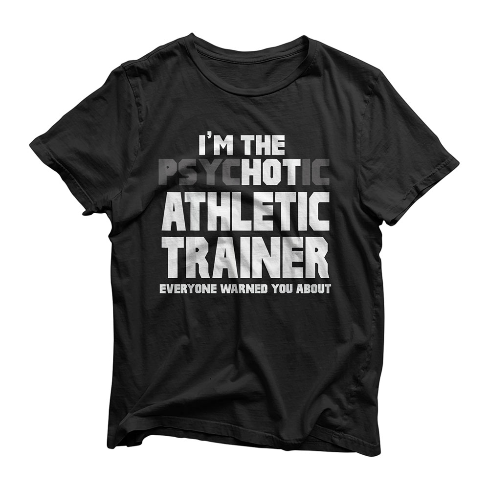 I'm The Psychotic (Hot) Athletic Trainer Funny Gift T-Shirt