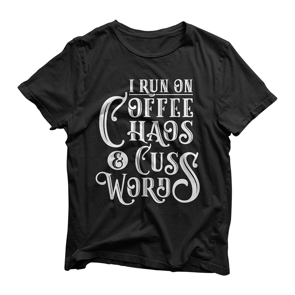I Run on Coffee, Chaos & Cuss Words - Coffee Lover Gift T-Shirt