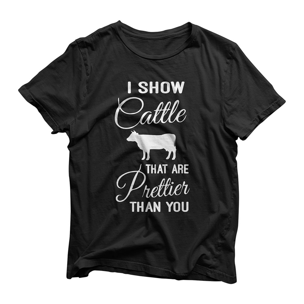 I show cattle that are prettier than you gift t-shirt