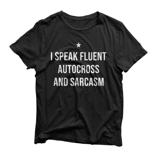 I Speak Fluent Autocross and Sarcasm Funny Autocross T-Shirt