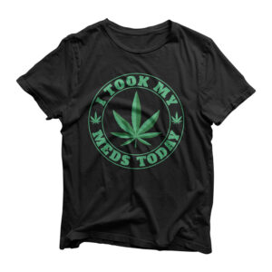 I Took My Meds Today Marijuana Funny Weed T-Shirt