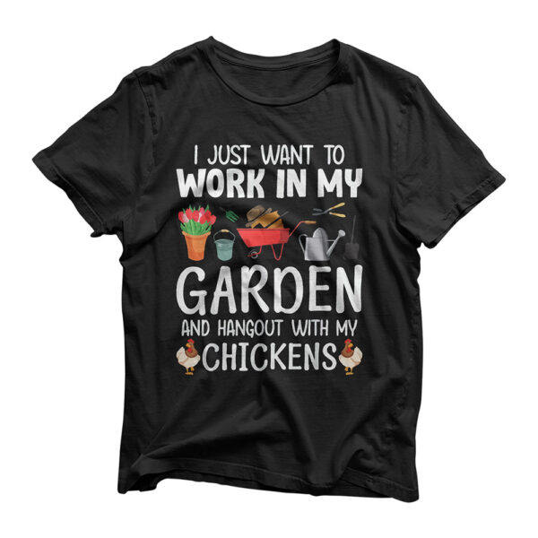 I Want to Work in My Garden and Hang Out with My Chickens T-Shirt