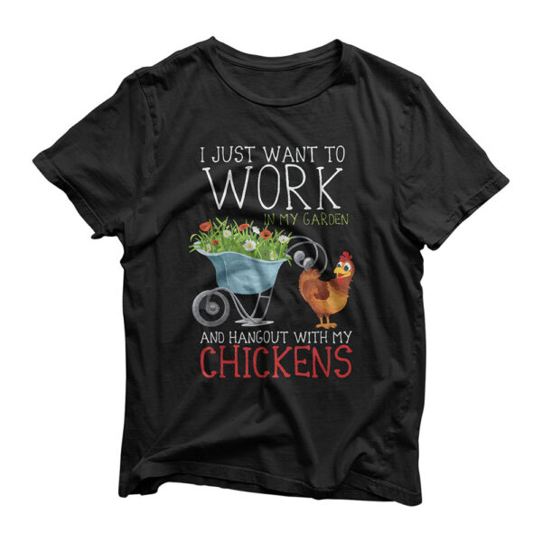 I Want To Work In My Garden And Hangout With My Chickens T-Shirt