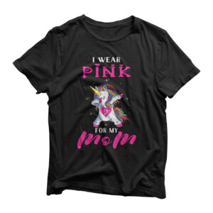 I Wear Pink For My Mom Breast Cancer Awareness Unicorn T-Shirt
