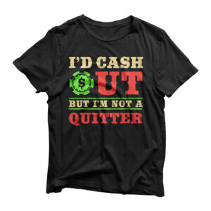 Id Cash Out But I'm Not A Quitter | Funny Casino Theme Party T-Shirt