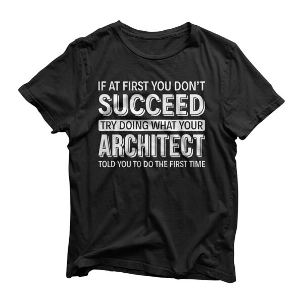 If at first you don't Succeed - Architect T-Shirt