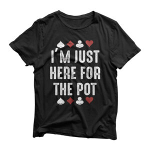 Im Just Here for the Pot Tee Gift for Gambler casino t shirt T-Shirt
