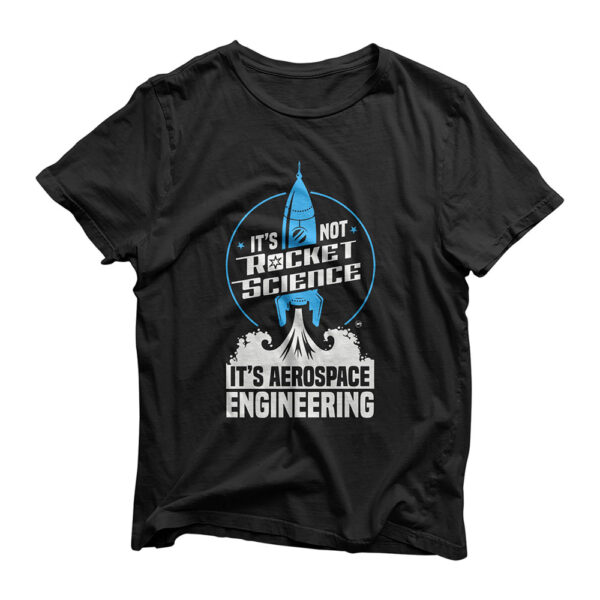 It's Not Rocket Science It's Aerospace Engineering + Premium T-Shirt