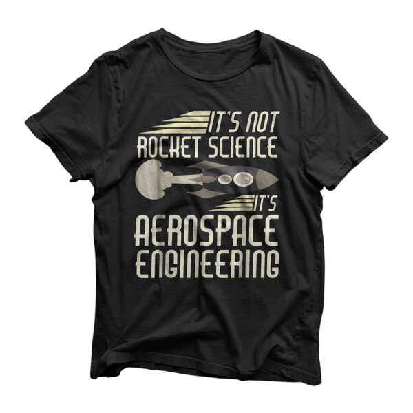 It's Not Rocket Science It's Aerospace Engineering T-Shirt