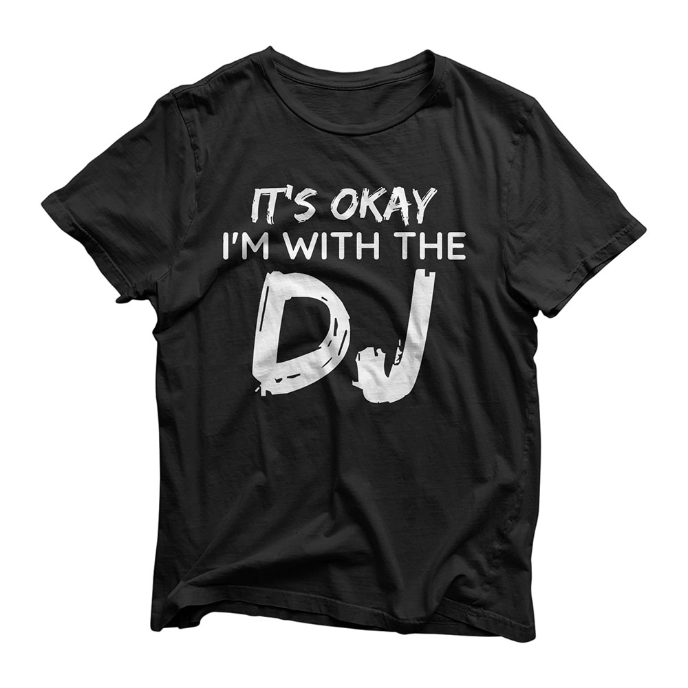 Its Okay Im With The DJ T Shirt - Funny Club Gig Joke Design T-Shirt