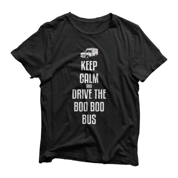 Keep Calm And Drive-Boo Boo Bus- Ambulance Driver EMT T-Shirt