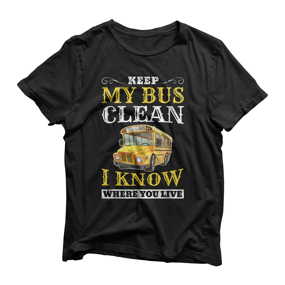Keep My Bus Clean Funny School Driver Bus Drivers Gift T-Shirt