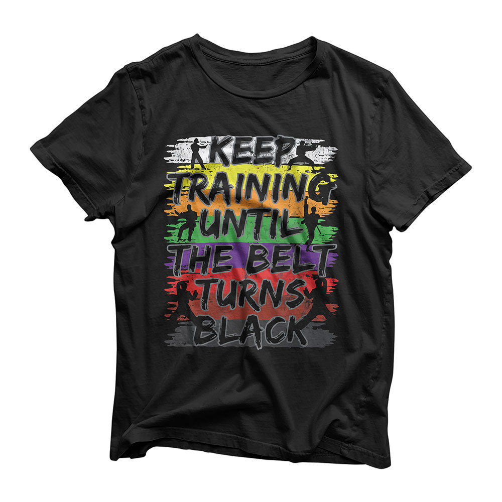 Keep Training Until The Belt Turns Black Karate Gift Tee T-Shirt
