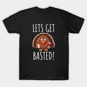 Let's Get Basted T-Shirt