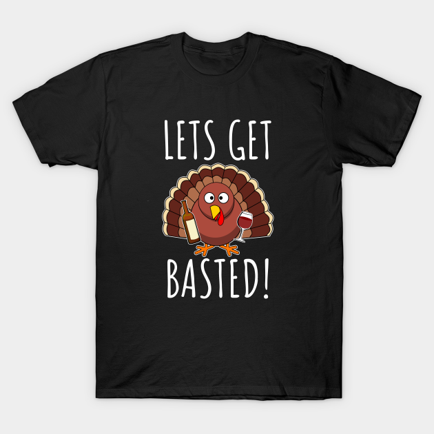 Let's Get Basted T-Shirt