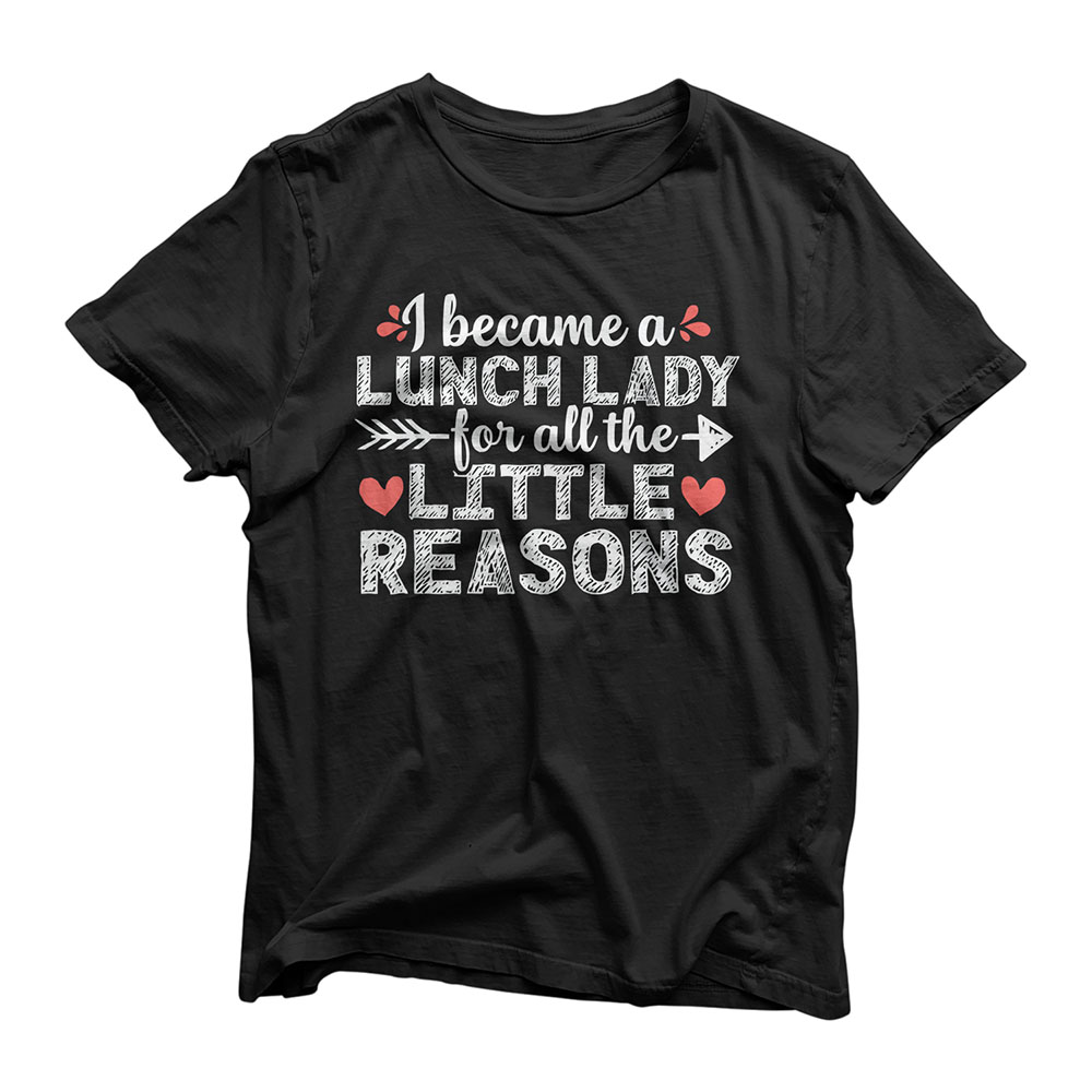 Little Reasons Cute School Lunch Lady Cafeteria Worker Gift T-Shirt