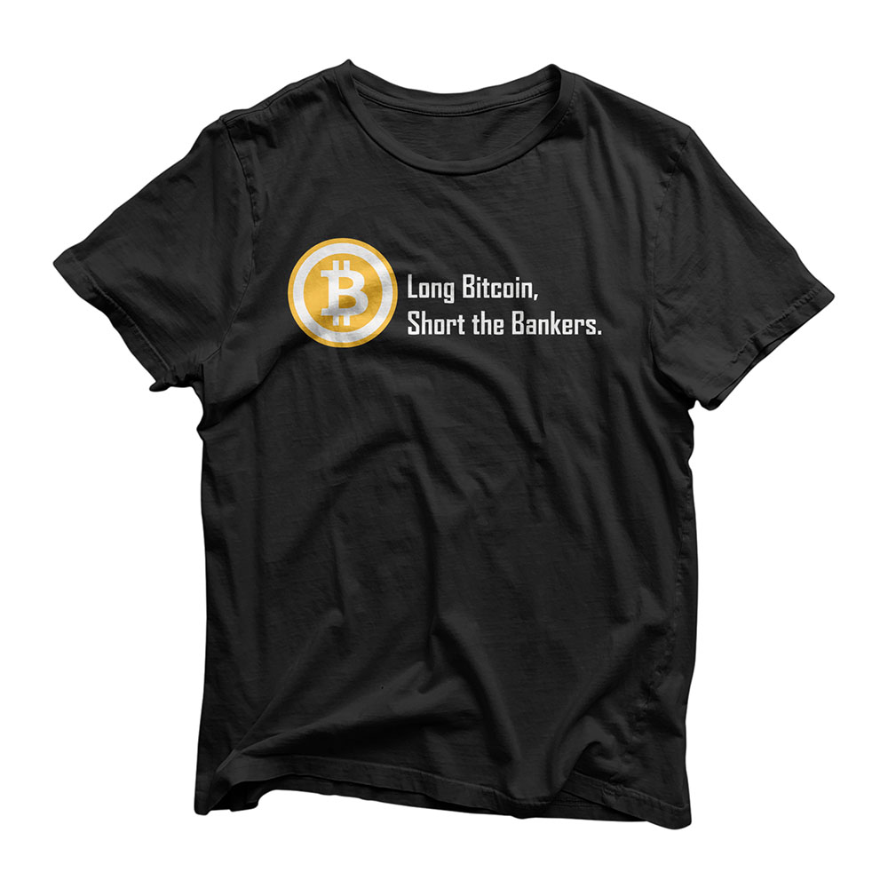Long Bitcoin, Short the Bankers T-Shirt for Men and Women