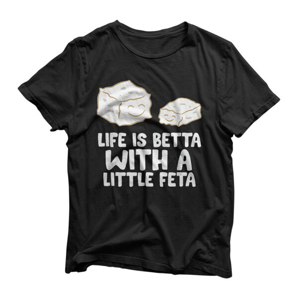 Love Feta Cheese Lover Life Is Better With A Little Feta T-Shirt