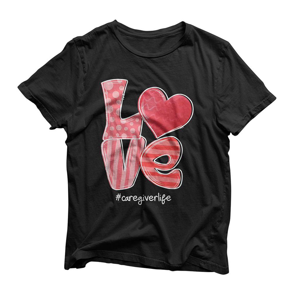 LOVE Heart Caregiver Life Cute Valentine's Day T-Shirt