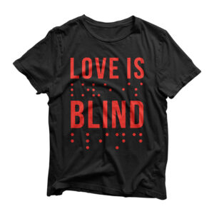 Love Is Blind Quote Braille Writing Gift for Valentines Day T-Shirt