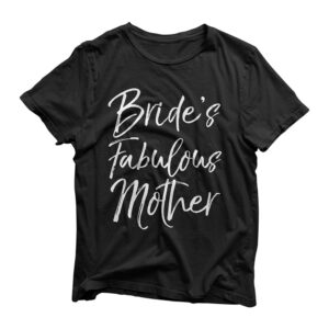 Matching Family Bridal Party Gift Bride's Fabulous Mother T-Shirt