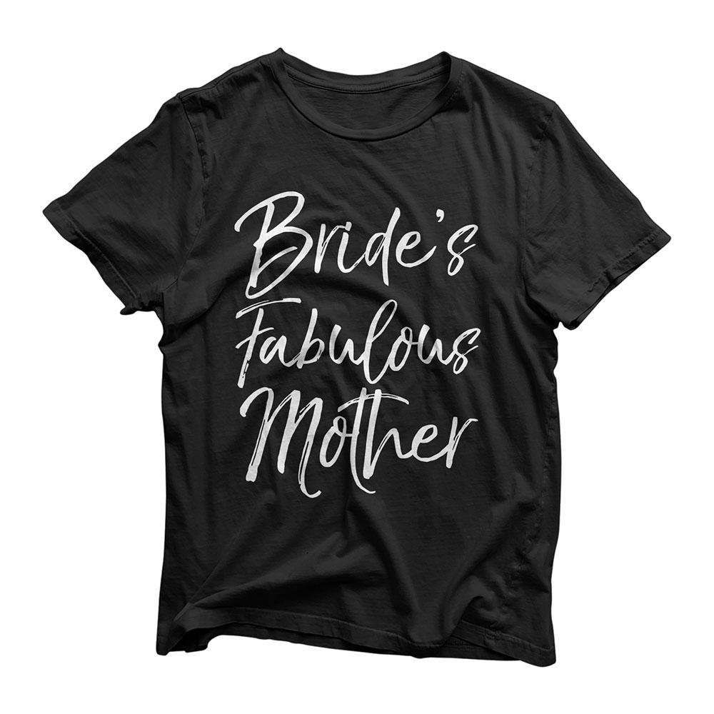Matching Family Bridal Party Gift Bride's Fabulous Mother T-Shirt