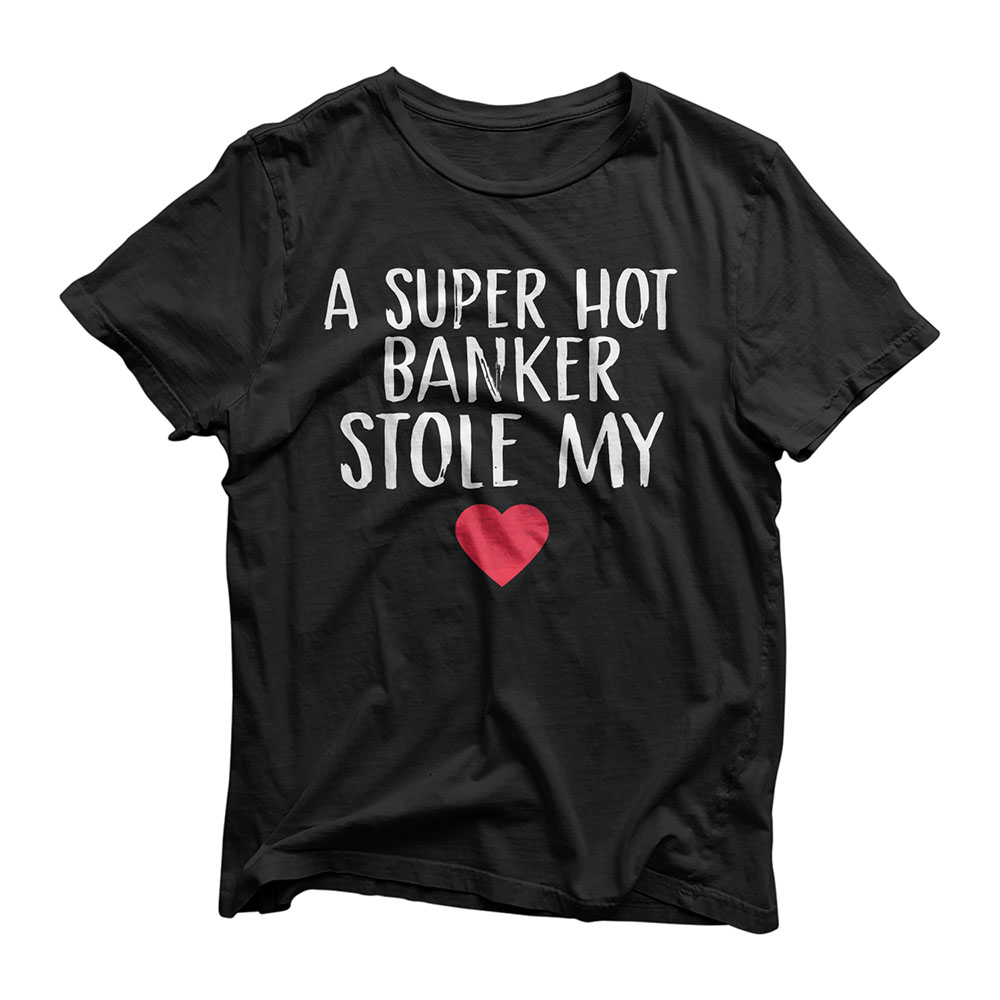 Mens A Super Hot Banker Stole My Heart Banker Wife Banker Husband T-Shirt
