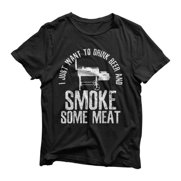Mens I Just Want To Drink Beer And Smoke Some Meat T-Shirt BBQ T-Shirt
