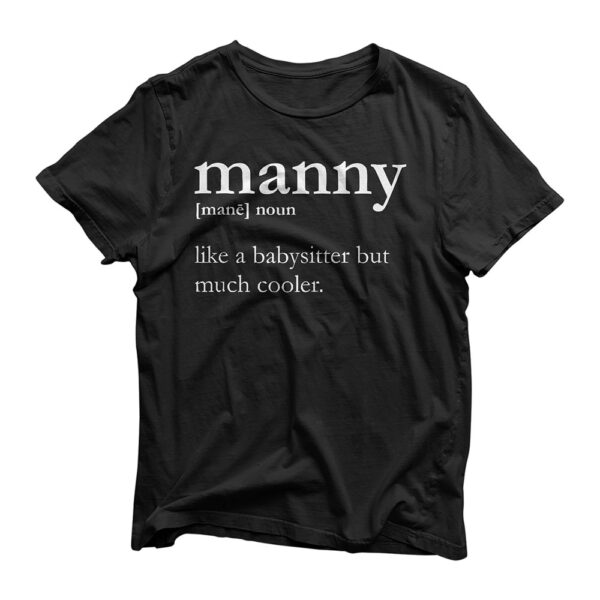 Mens Manny Male Nanny - Like a Babysitter But Much Cooler T Shirt