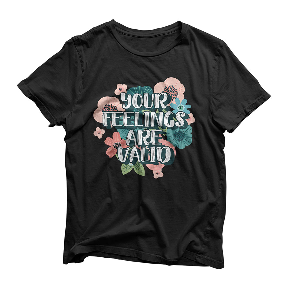 Mental Health Awareness - Your Feelings Are Valid T-Shirt