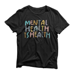 Mental Health is Health | Raise Awareness of Mental Health T-Shirt