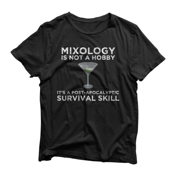 Mixology Is A Post-Apocalyptic Survival Skill Bartender T-Shirt