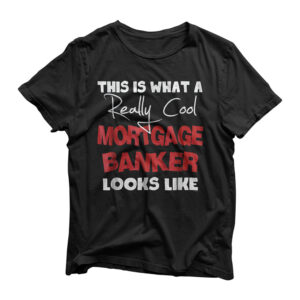 Mortgage Banker gift funny Tee shirt